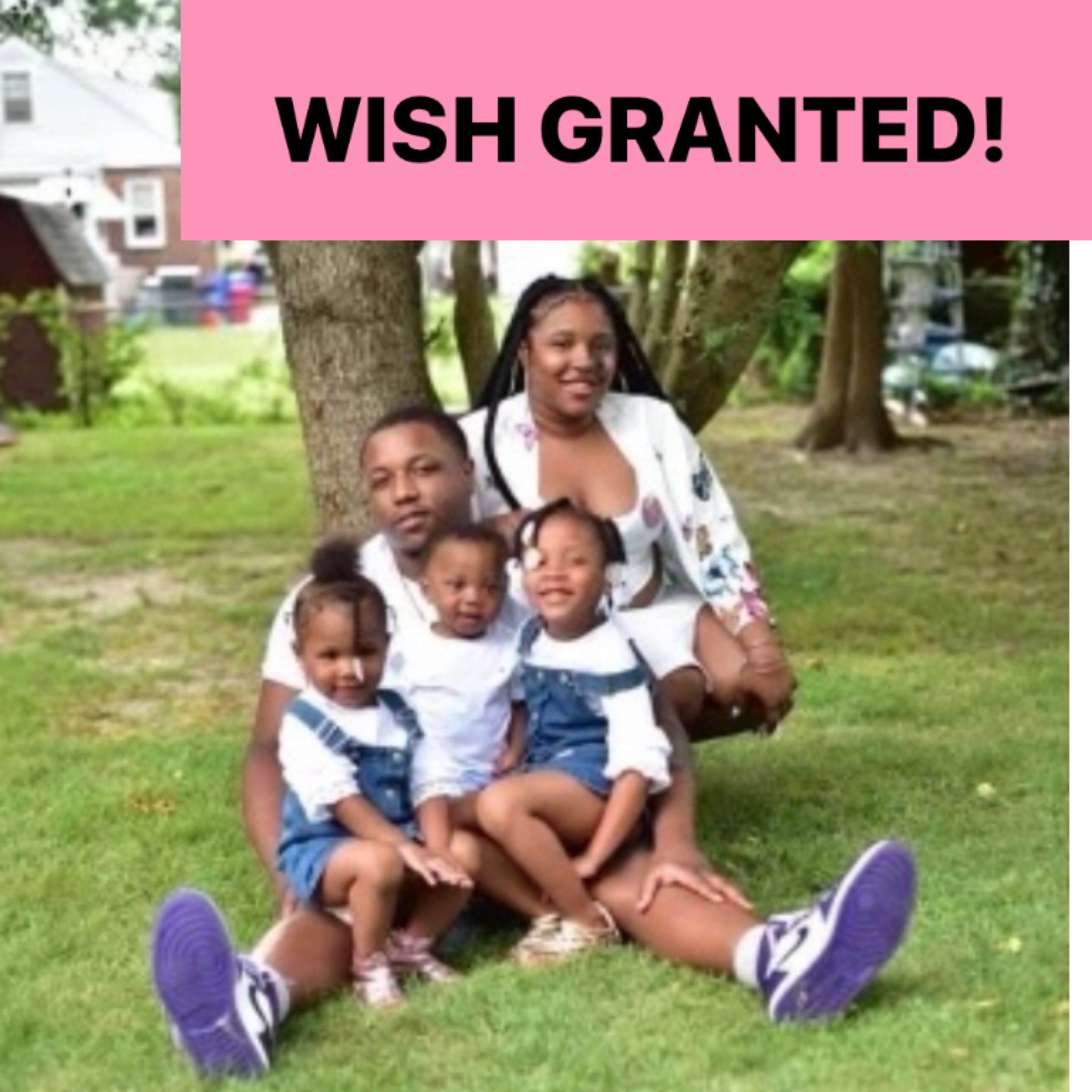 WISH GRANTED FOR FAMILY WHO LOST EVERYTHING IN A HOUSE FIRE.